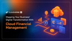 Mapping Your Business' Digital Transformation With Cloud Financial Management
