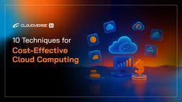 10 Techniques for Cost-Effective Cloud Computing